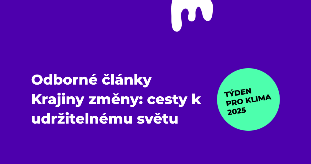 Odborné články doplňující výstavu Týdne pro klima 2025 - Krajiny změny: cesty k udržitelnému světu